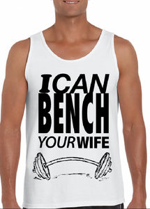 I Can Bench Your Wife Tank