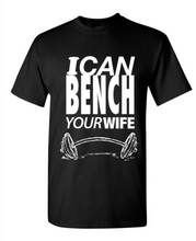 Load image into Gallery viewer, Bench Your Wife Tee
